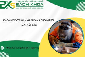 Khóa học cơ khí hàn xì dành cho người mới bắt đầu
