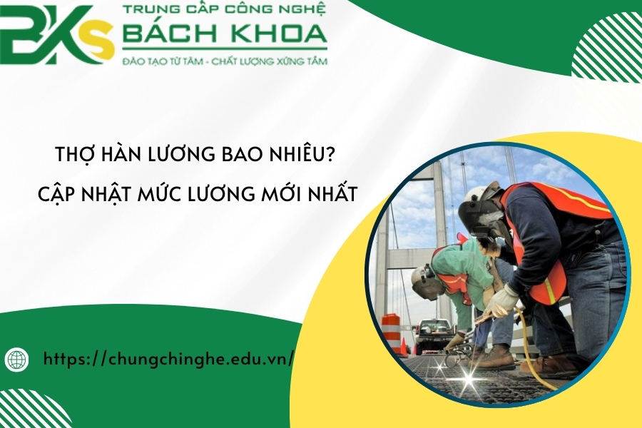 Thợ hàn lương bao nhiêu? Cập nhật mức lương mới nhất